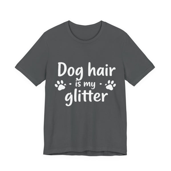Dog Hair Is My Glitter 🐾✨