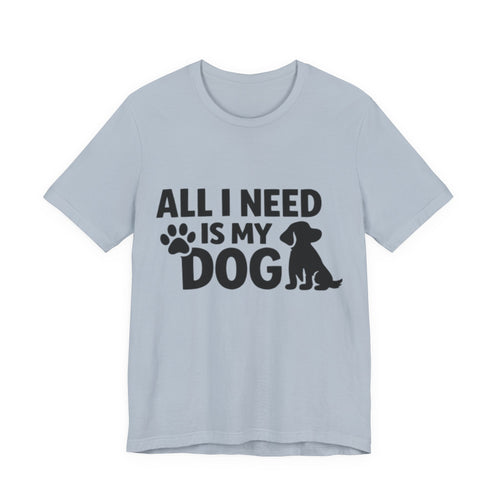 All I Need Is My Dog 🐾💙