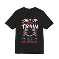 Shut Up and Train T-Shirt – Hardcore Gym Motivation Tee 💪🔥