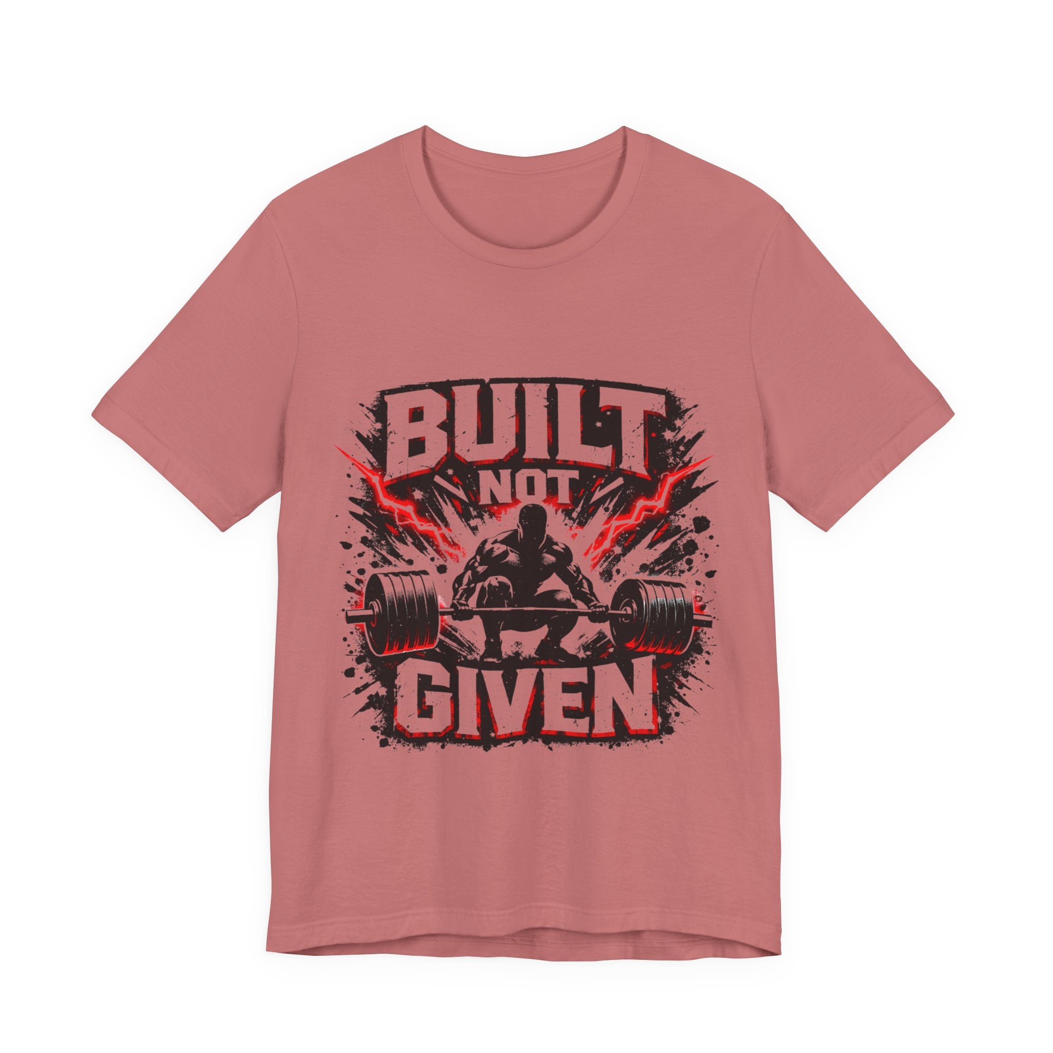 Built Not Given Weightlifting Tee — Motivational Gym T-Shirt for Lifters