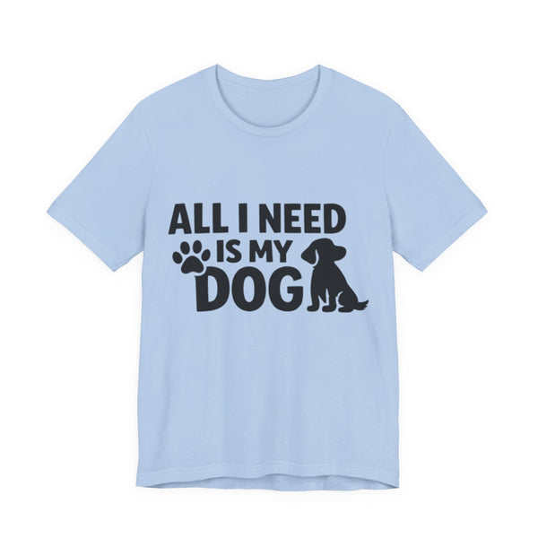 All I Need Is My Dog 🐾💙