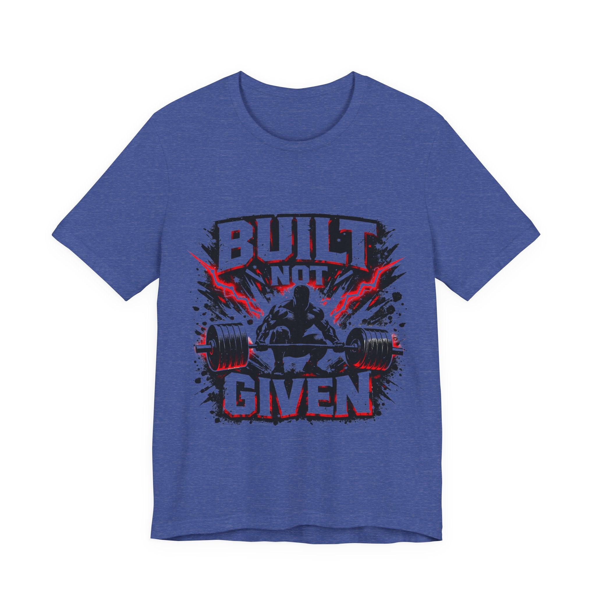 Built Not Given Weightlifting Tee — Motivational Gym T-Shirt for Lifters